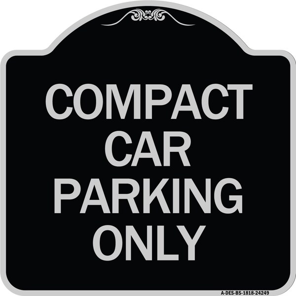 Signmission Compact Car Parking Only Heavy-Gauge Aluminum Architectural Sign, 18" x 18", BS-1818-24249 A-DES-BS-1818-24249 - main